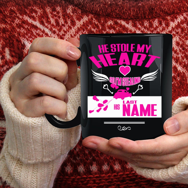 He Stole My Heart Coffee Mug, I'm Stealing His Last Name Coffee Cup