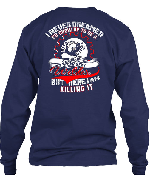 I'd Grow Up To Be A Welder T Shirt, I Never Dreamed T Shirt