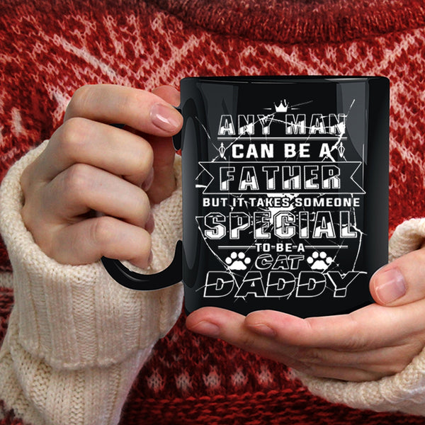 Any Man Can Be A Father Coffee Mug, Someone Special To Be A Cat Daddy Coffee Cup
