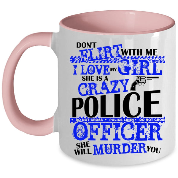 She Is A Crazy Police Officer Coffee Mug, I Love My Girl Accent Mug