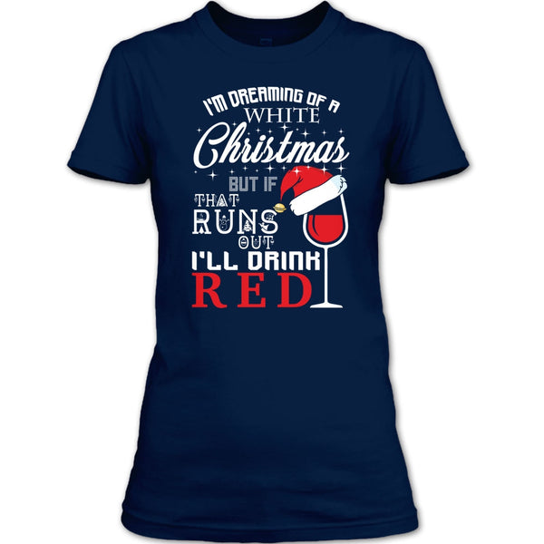 I'm Dreaning Of A White Christmas T Shirt, I'll Drink Red T Shirt