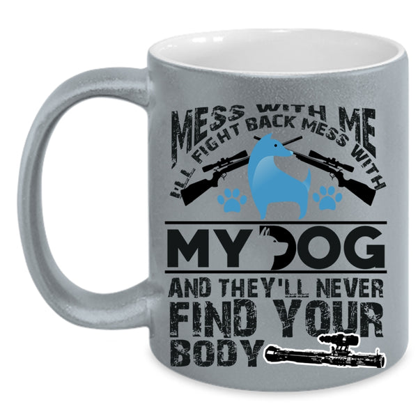 Cool Dog Lovers Coffee Mug, Don't Mess With My Dog Accent Mug