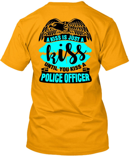 You Kiss A Police Officer T Shirt, I Love Police T Shirt