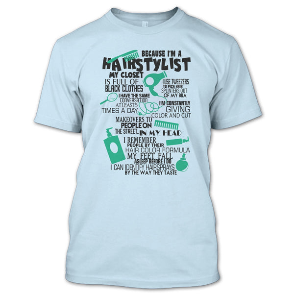 Because I'm A Hair Stylist T Shirt, Awesome Hairstylist T Shirt