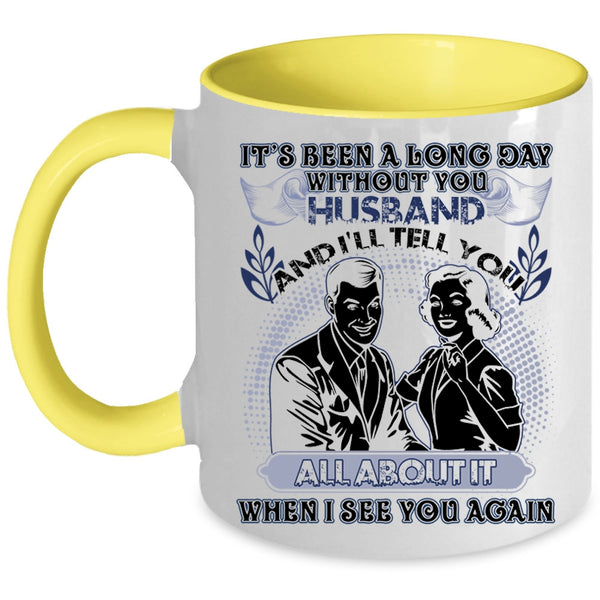 Cute Husband Coffee Mug, It's Been A Long Day Without Husband Accent Mug