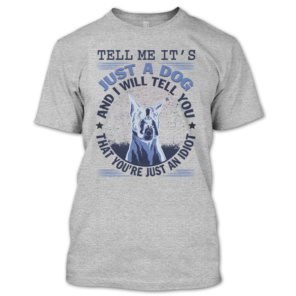 Tell MeIt's Just A Dog T Shirt, Coolest Dog Lover T Shirt