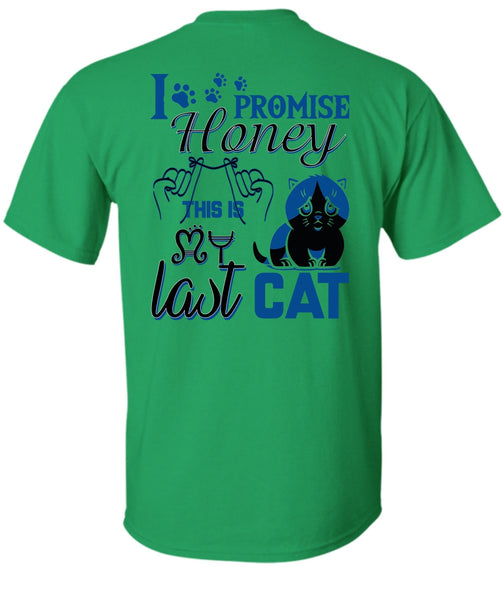 I Promise Honey This Is My Last Cat T Shirt, I Love My Cat T Shirt