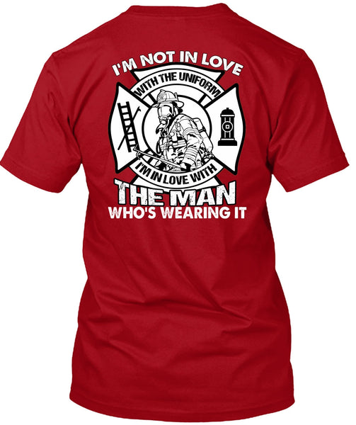 I'm Not In Love T Shirt, Being A Firefighter T Shirt