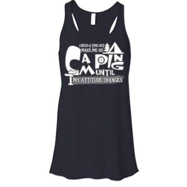 Make Me Go Camping T Shirt, I Need A Time Out Tank Top