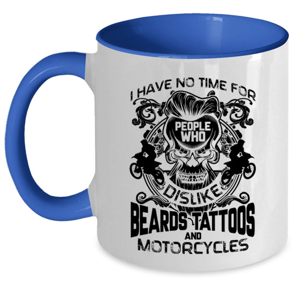 Who Dislike Beards Tattoos And Motorcycles Coffee Mug, I Have No Time For People Accent Mug
