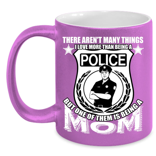 I Love More Than Being A Police Coffee Mug, One Of Them Is Being A Mom Coffee Cup