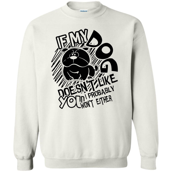 Coolest Dog Lover T Shirt, If My Dog Doen't Like You Sweatshirt