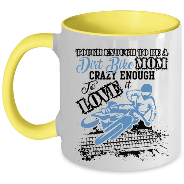 Crazy Enough To Love It Coffee Mug, To Be A Dirt Bike Mom Accent Mug