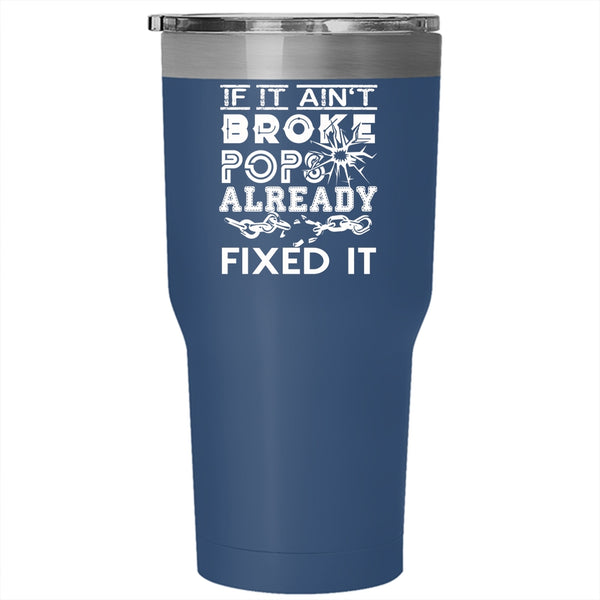 If It Ain't Broke Pops Already Fixed It Tumbler 30 oz Stainless Steel, Funny Technician Travel Mug