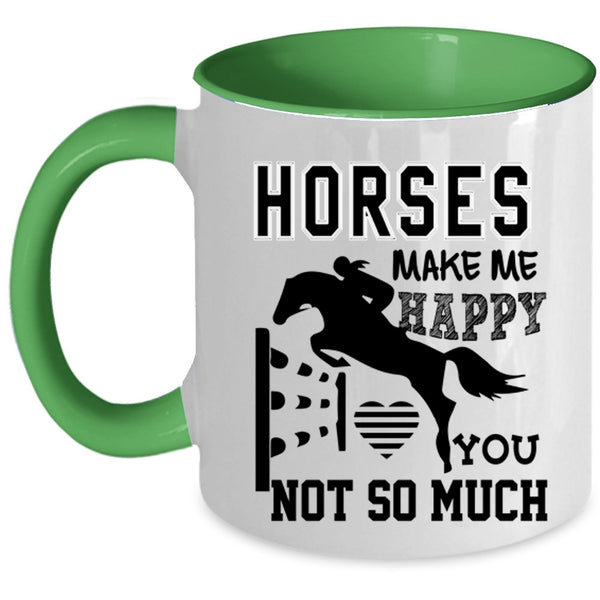 You Not So Much Coffee Mug, Horses Make Me Happy Accent Mug