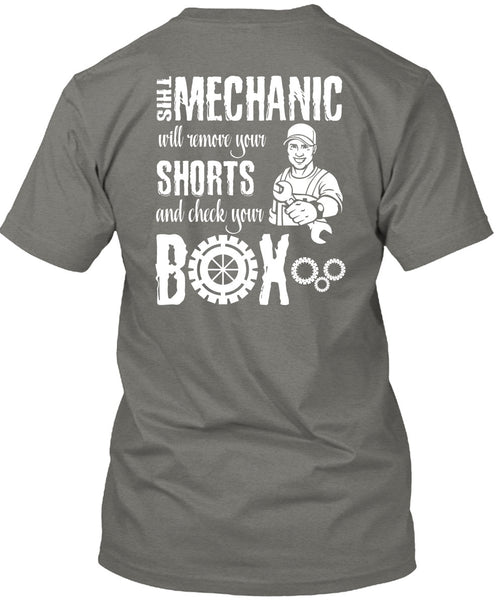 This Mechanic Will Remove Your Shorts T Shirt, Being A Mechanic T Shirt