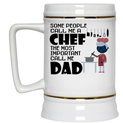 The Most Important Call Me Dad Beer Stein 22oz, Call Me A Chef Beer Mug