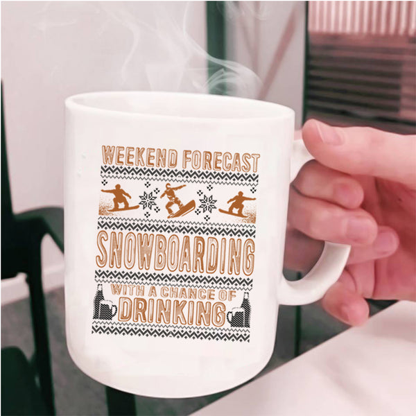Chance Of Drinking Coffee Mug, Weekend Forecast Snowboarding Cup