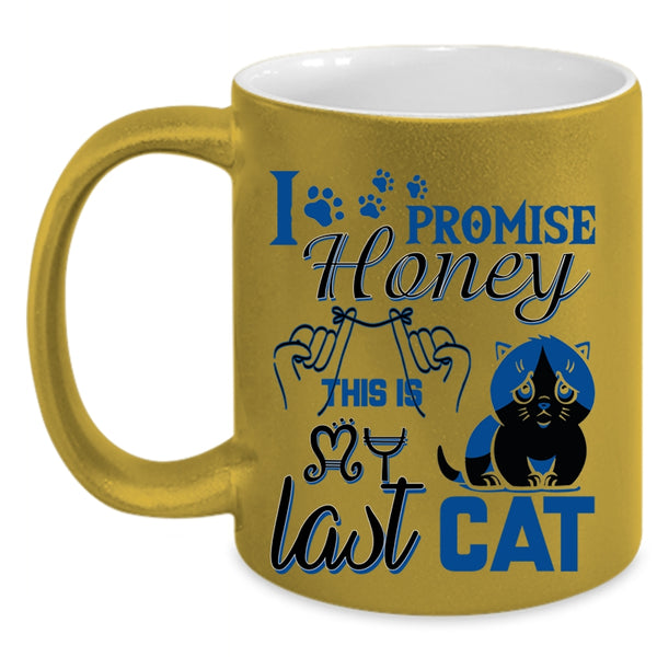 Funny Cat Lover Coffee Mug, I Promise Honey This Is Last Cat Accent Mug