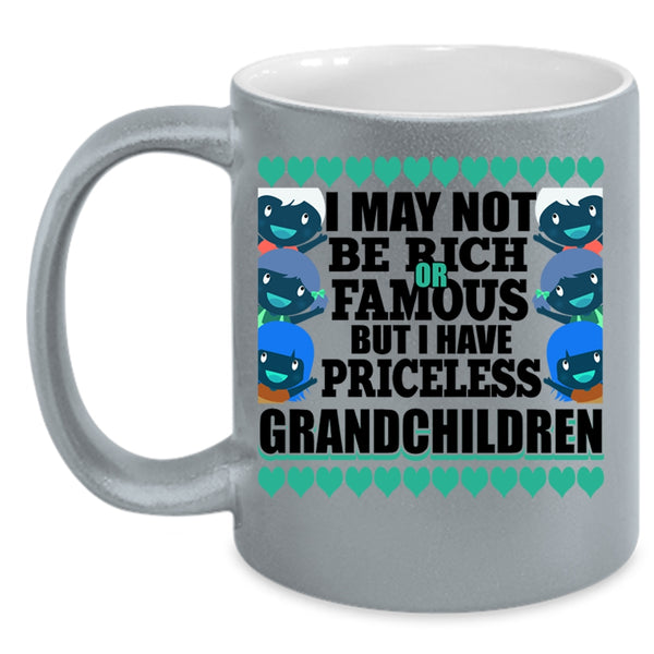 I Have Priceless Grandchildren Coffee Mug, I May Not Be Rich Or Famous Accent Mug