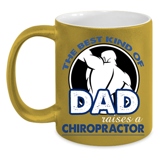 The Best Kind Of Dad Raises A Chiropractor Coffee Mug, Daddy Coffee Cup
