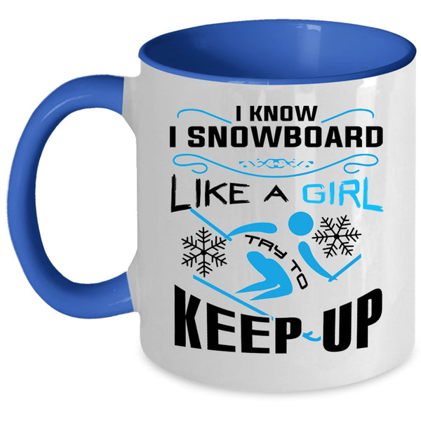 Funny Skiing Coffee Mug, I Know I Snowboarding Like A Girl Accent Mug