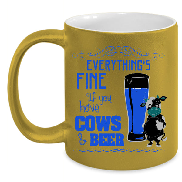 If You Have Cows And Beer Coffee Mug, Everything's Fine Accent Mug