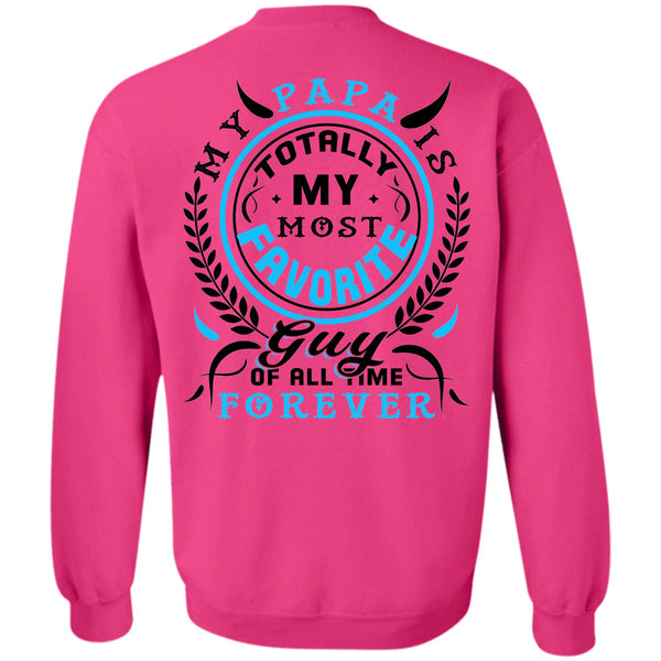 Being A Papa T Shirt, My Papa Is Totally My Most Favorite Guy Of All Time Forever Sweatshirt