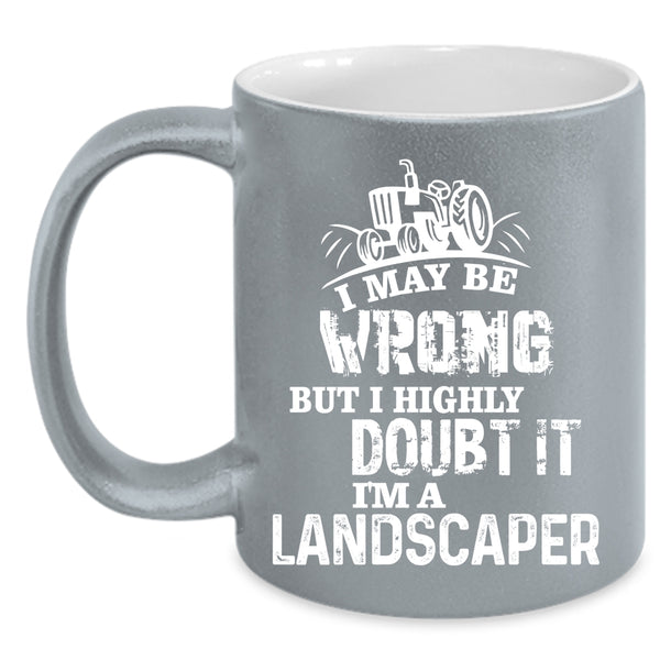 I'm A Landscaper Coffee Mug, Awesome Gift For Landscaper Coffee Cup