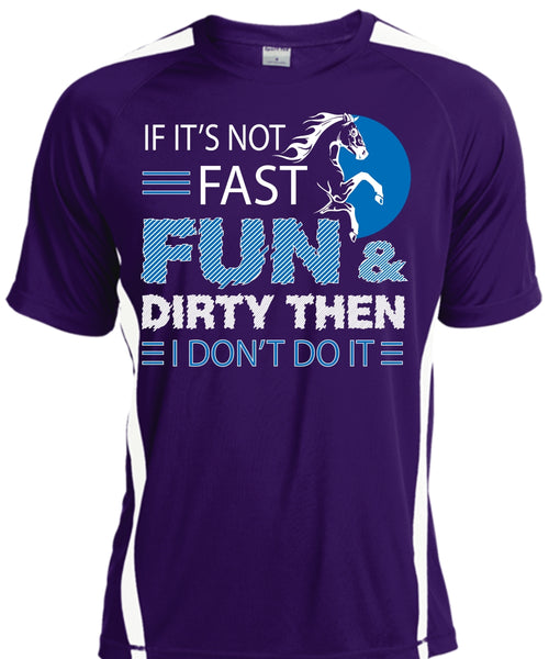 If It's Not Fast Fun And Dirty Then I Don't Do It T Shirt, Sport T Shirt