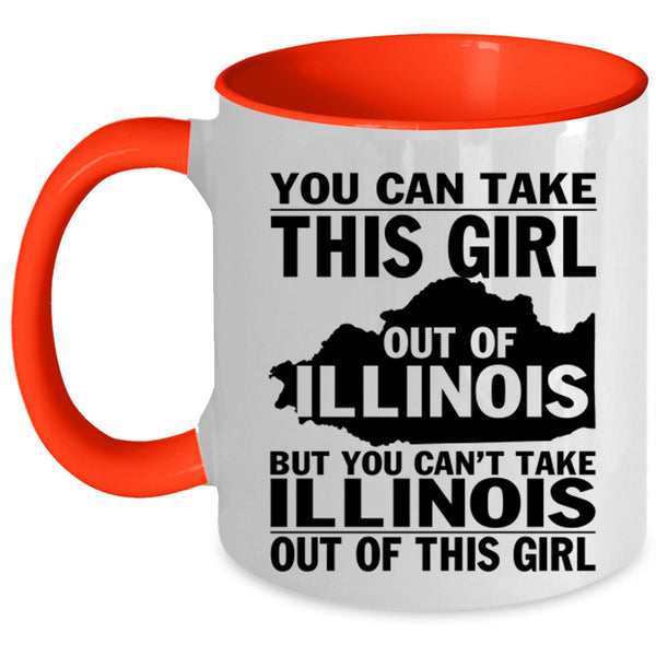 Funny Girls Coffee Mug, You Can't Take Illinois Out Of This Girl Accent Mug