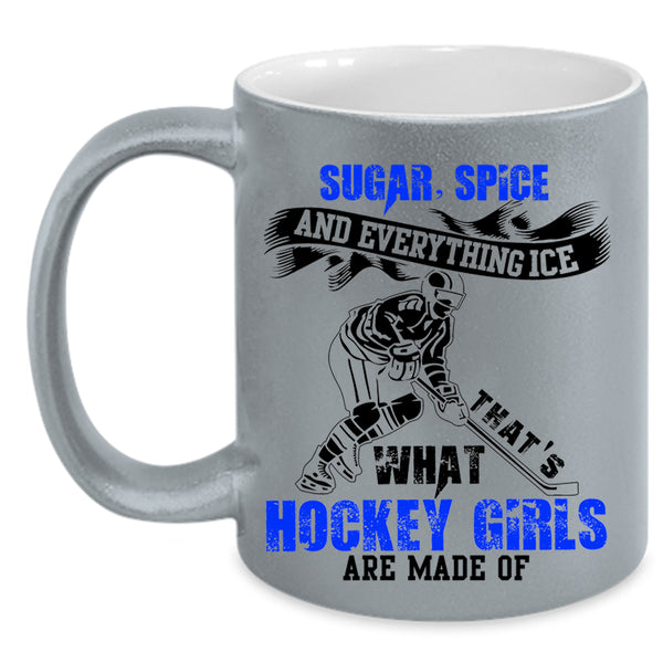 Sugar Spice And Everything Ice Coffee Mug, What Hockey Girls Are Made Of Accent Mug