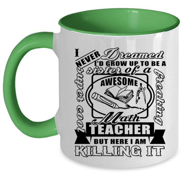 Cool Sister Coffee Mug, I'd Grow Up To Be A Sister Of A Math Teacher Accent Mug