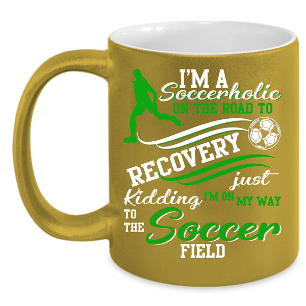I'm A Soccerholic On The Road Coffee Mug, Soccer Field Coffee Cup