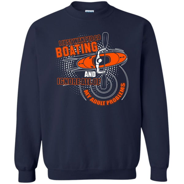 Ignore All Of My Adult Problem T Shirt, I Love Boating Sweatshirt