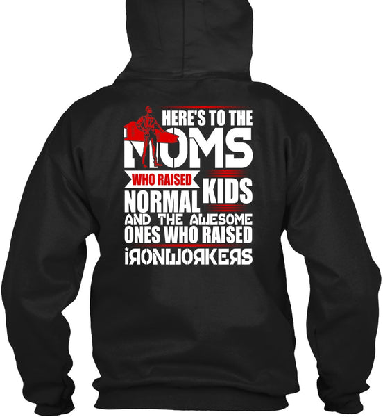 Who Raised Ironworkers T Shirt, Here's To The Moms T Shirt