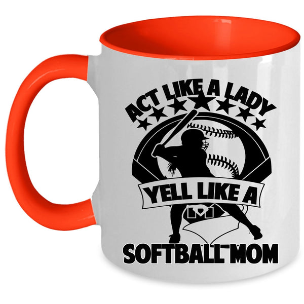 Cool Lady Coffee Mug, Act Like A Lady Yell Like A Softball Mom Accent Mug
