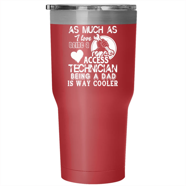 I Love Being A Rope Access Technician Tumbler 30 oz Stainless Steel, Being A Dad Travel Mug