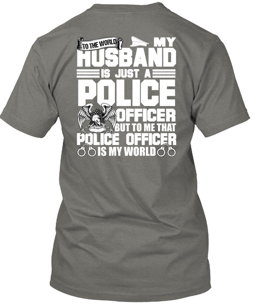 My Husband Is Just A Police Officer T Shirt, Being A Police T Shirt