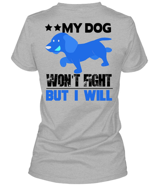 My Dog Won't Fight But I Will T Shirt, I Love My Dog T Shirt