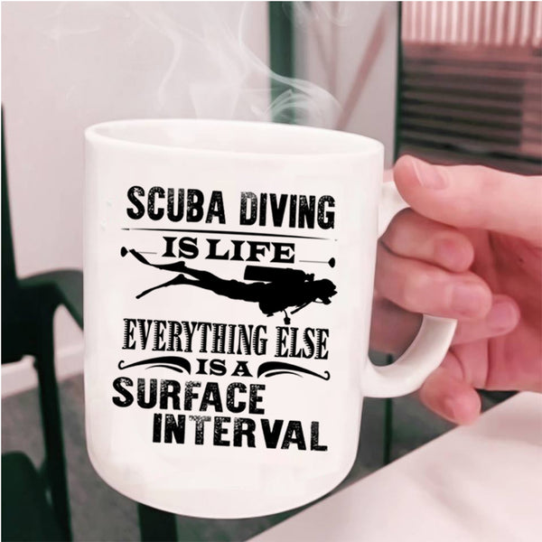 Surface Interval Coffee Mug, Scuba Diving Is Life Cup