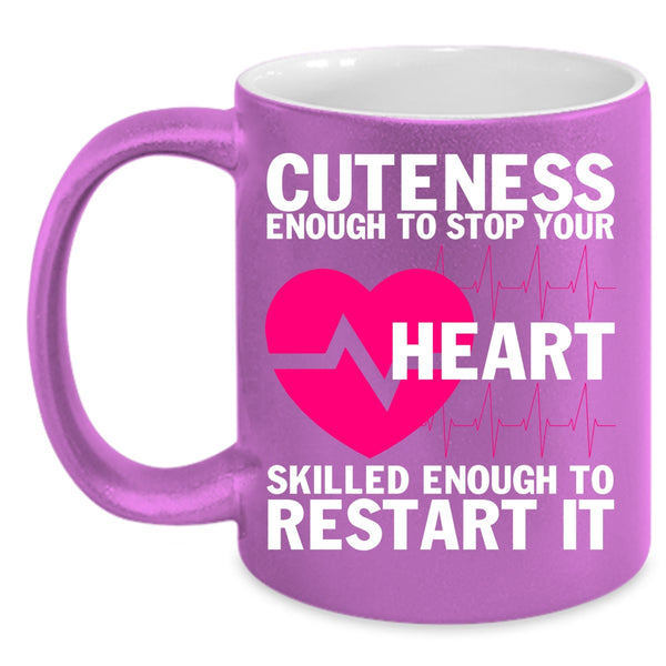 Cuteness Enough To Stop Your Heart Coffee Mug, Cute Nurses Coffee Cup