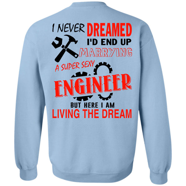Being An Engineer T Shirt, I'd End Up Marrying An Engineer Sweatshirt