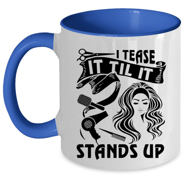 Awesome Hairstylist Coffee Mug, I Tease It Til It Stands Up Accent Mug