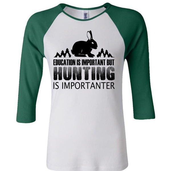 Education Is Important But Hunting Is Importanter T Shirt, Favorite T Shirt
