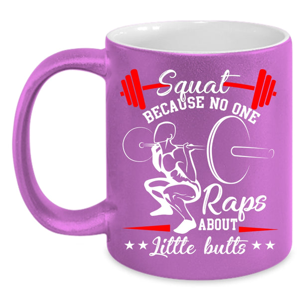 Squat Coffee Mug, Because No One Raps About Little Butts Coffee Cup