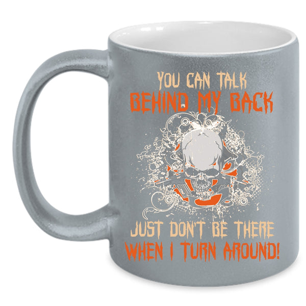You Can Talk Behind My Back Coffee Mug, Cool Coffee Cup