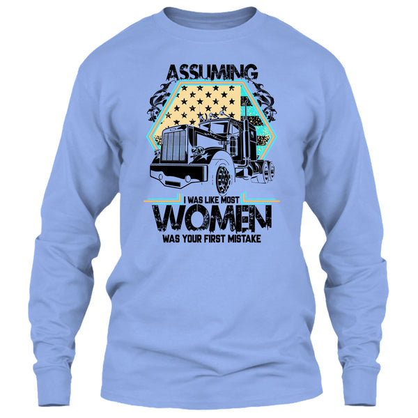 Assuming I Was Like Most Women T Shirt, I'm A Trucker T Shirt