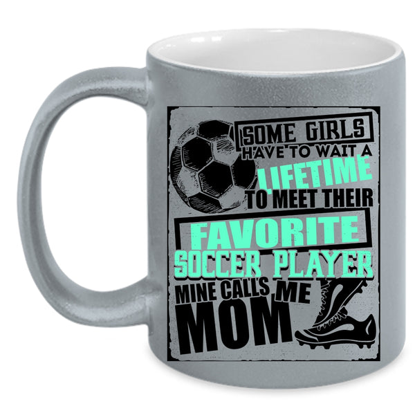 Cool Soccer Coffee Mug, My Favorite Soccer Player Calls Me Mom Accent Mug