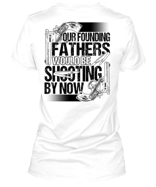 Our Founding Fathers Would Be Shooting T Shirt, I Love Hunting T Shirt